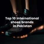 Top 10 International Shoe Brands in Pakistan