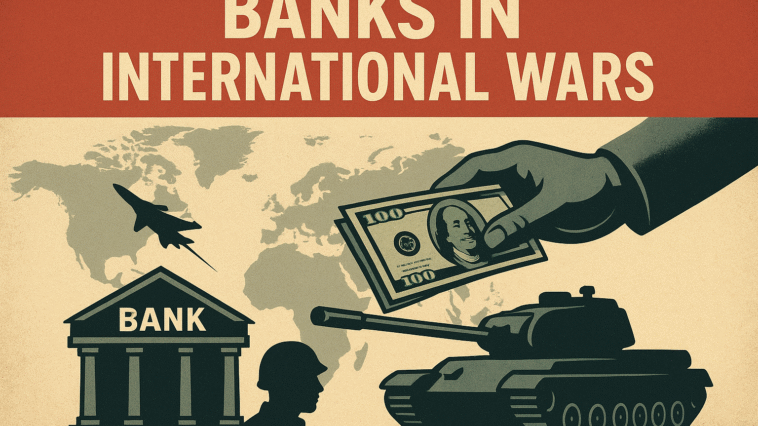 role of banks in international wars neemopani article
